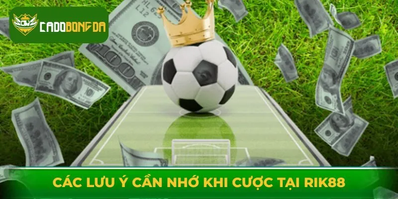 Đi qua các lưu ý cần nhớ khi cược tại Rik88